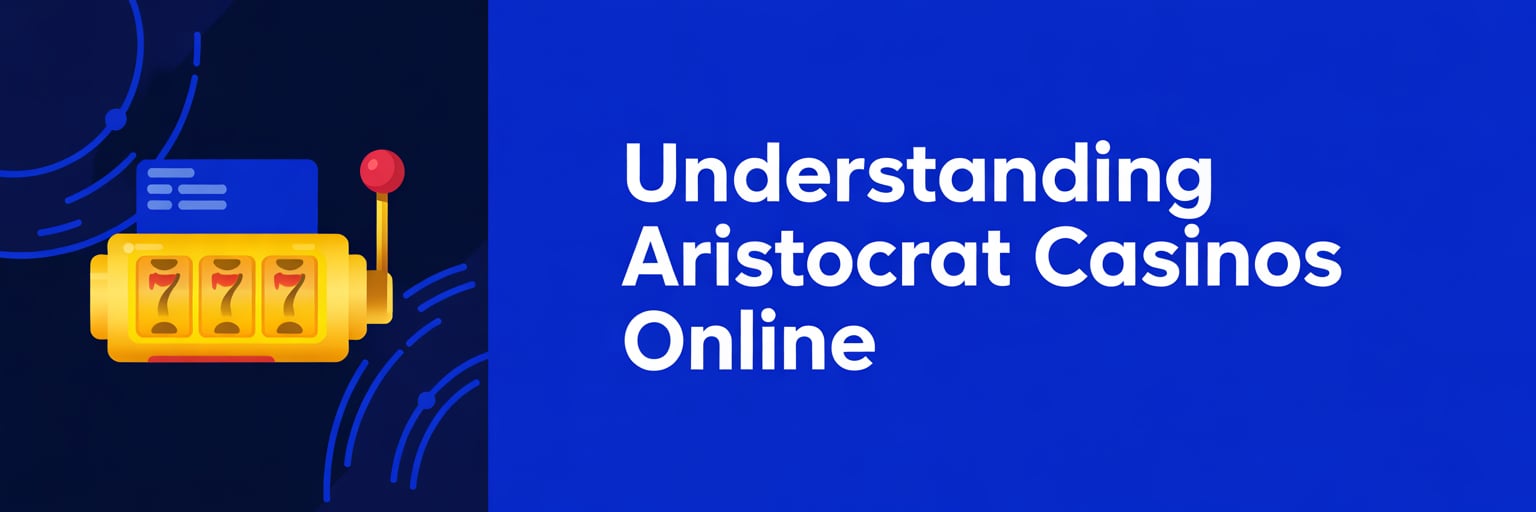 Understanding Aristocrat Casinos Online